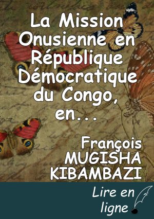 La Mission Onusienne en République Démocratique du Congo, entre l'impuissance et la légitimité d'éradiquer la crise congolaise.