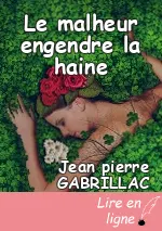 Le malheur engendre la haine