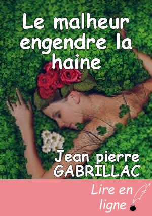Le malheur engendre la haine