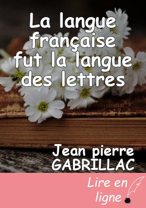 La langue française fut la langue des lettres