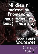 Ni dieu ni maître ou Promenons nous dans les bois( Théâtre)