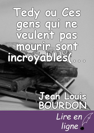 Tedy ou Ces gens qui ne veulent pas mourir sont incroyables( Monologue)