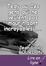 Tedy ou Ces gens qui ne veulent pas mourir sont incroyables( Monologue)
