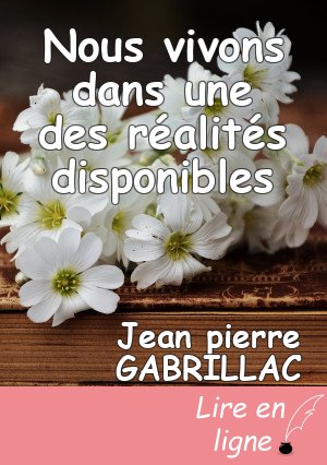 Nous vivons dans une des réalités disponibles