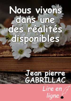 Nous vivons dans une des réalités disponibles