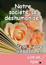 Notre société se déshumanise.