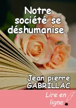 Notre société se déshumanise.