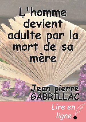 L'homme devient adulte par la mort de sa mère
