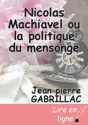 Nicolas Machiavel ou la politique du mensonge