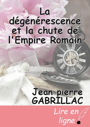 La dégénérescence et la chute de l'Empire Romain