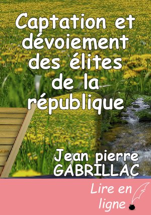 Captation et dévoiement des élites de la république