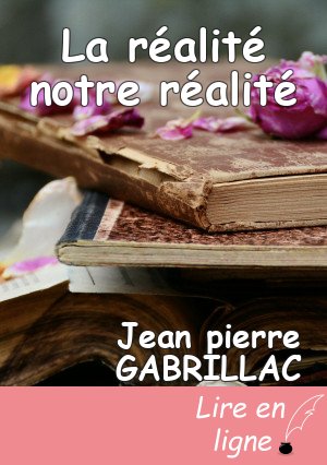 La réalité notre réalité