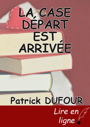 LA CASE DÉPART EST ARRIVÉE