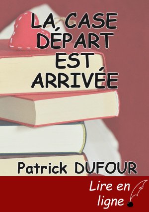 LA CASE DÉPART EST ARRIVÉE