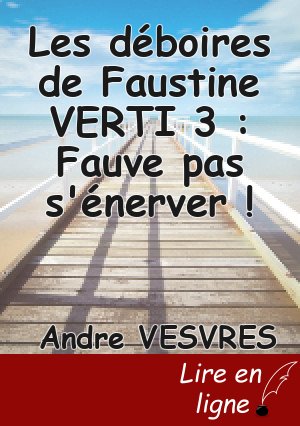 Les déboires de Faustine VERTI 3 : Fauve pas s'énerver !