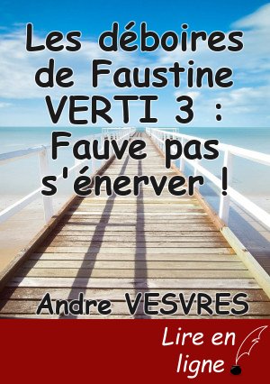 Les déboires de Faustine VERTI 3 : Fauve pas s'énerver !