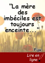 "La mère des imbéciles est toujours enceinte..."
