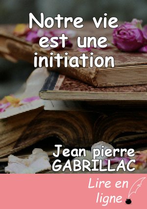 Notre vie est une initiation