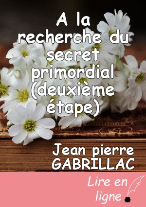 A la recherche du secret primordial (deuxième étape)