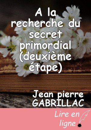 A la recherche du secret primordial (deuxième étape)