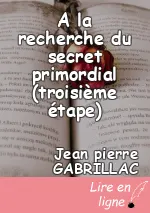 A la recherche du secret primordial (troisième étape)