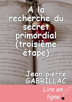 A la recherche du secret primordial (troisième étape)