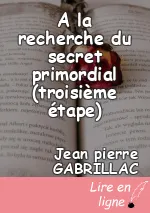 A la recherche du secret primordial (troisième étape)