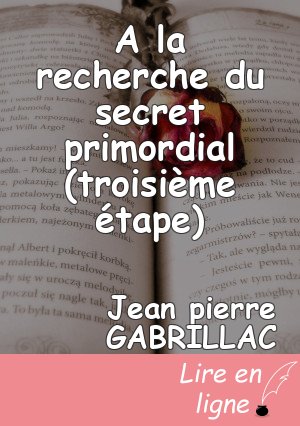 A la recherche du secret primordial (troisième étape)