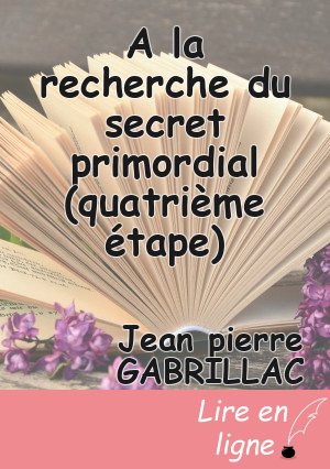 A la recherche du secret primordial (quatrième étape)