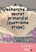 A la recherche du secret primordial (quatrième étape)
