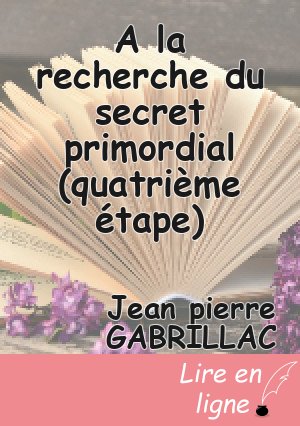 A la recherche du secret primordial (quatrième étape)