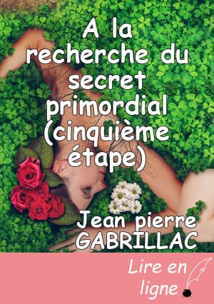 A la recherche du secret primordial (cinquième étape)