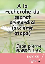 A la recherche du secret primordial (sixième étape)