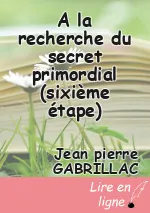 A la recherche du secret primordial (sixième étape)