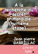 A la recherche du secret primordiale (huitième étape)