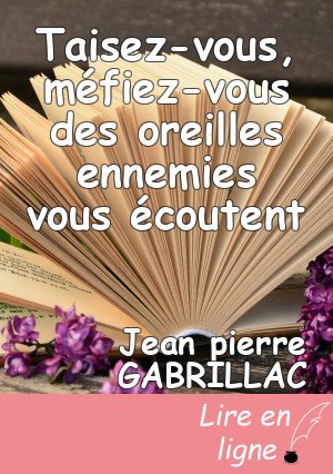Taisez-vous, méfiez-vous des oreilles ennemies vous écoutent