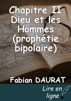 Chapitre II Dieu et les Hommes (prophétie bipolaire)