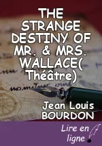 THE STRANGE DESTINY OF MR. & MRS. WALLACE( Théâtre)