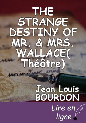 THE STRANGE DESTINY OF MR. & MRS. WALLACE( Théâtre)