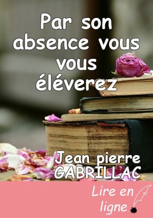 Par son absence vous vous éléverez