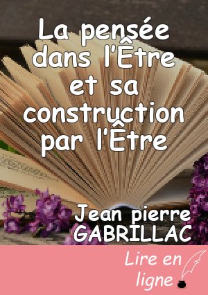 La pensée dans l’Être et sa construction par l’Être