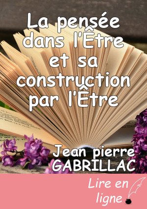 La pensée dans l’Être et sa construction par l’Être