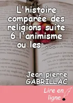 L'histoire comparée des religions suite 6 l'animisme ou les religions primordiales