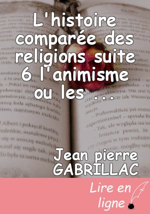 L'histoire comparée des religions suite 6 l'animisme ou les religions primordiales