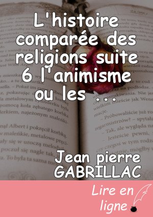 L'histoire comparée des religions suite 6 l'animisme ou les religions primordiales
