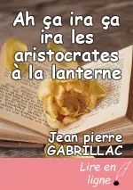 Ah ça ira ça ira les aristocrates à la lanterne