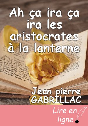 Ah ça ira ça ira les aristocrates à la lanterne