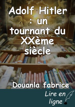 Adolf Hitler : un tournant du XXème siècle
