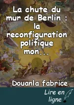 La chute du mur de Berlin : la reconfiguration politique mondiale