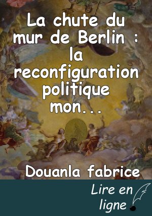 La chute du mur de Berlin : la reconfiguration politique mondiale